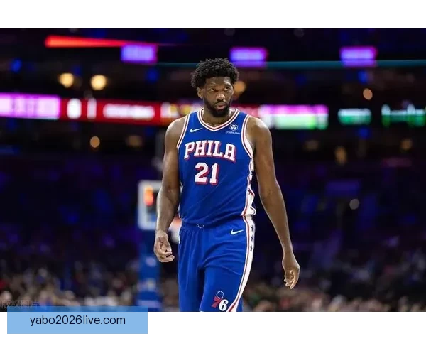 恩比德怒斥76人管理层禁止出战奇才比赛表示不满要求解释原因